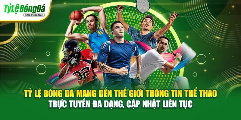 Tỷ Lệ Bóng Đá mang đến thế giới thông tin thể thao trực tuyến đa dạng, cập nhật liên tục