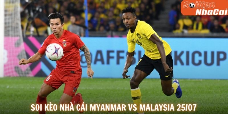 Soi kèo nhà cái Myanmar vs Malaysia 25/07